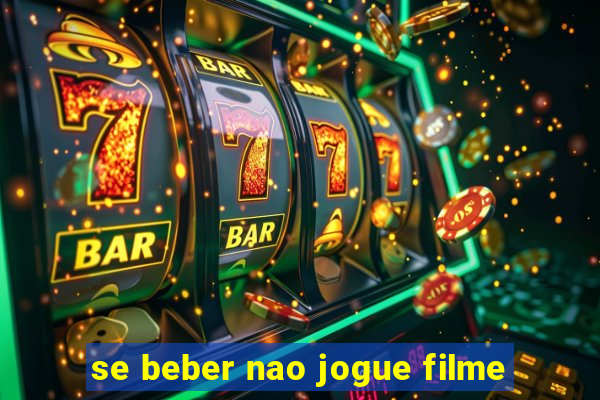 se beber nao jogue filme